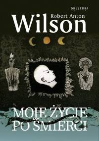 Moje życie po śmierci - Robert Anton Wilson