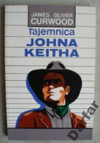 Tajemnica Johna Keitha - James Oliver Curwood