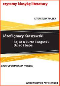 Bajki i opowiadania. Bajka o kurce i kogutku. Dziad i baba - Józef Ignacy Kraszewski