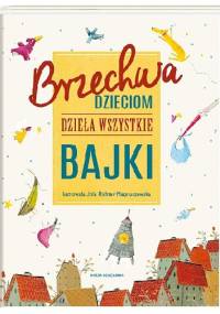 Brzechwa dzieciom. Dzieła wszystkie. Bajki - Jan Brzechwa, Jola Richter-Magnuszewska