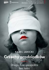 Grzechy pradziadków. Druga Rzeczpospolita bez tabu - Kamil Janicki