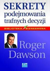 Sekrety podejmowania trafnych decyzji - Roger Dawson