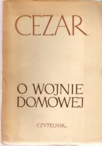 O wojnie domowej - Gajusz Juliusz Cezar