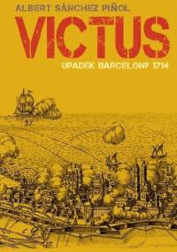 Victus. Upadek Barcelony 1714 - Albert Sánchez Piñol