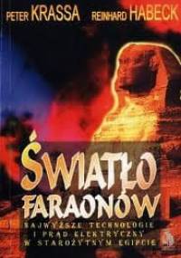 Światło faraonów. Najwyższe technologie i prąd elektryczny w starożytnym Egipcie - Peter Krassa, Reinhard Habeck