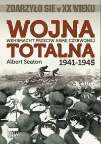 Wojna totalna. Wehrmacht przeciw Armii Czerwonej 1941-1945 - Albert Seaton