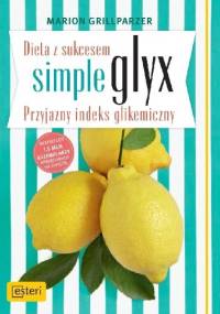 Dieta z sukcesem Simple Glyx. Przyjazny indeks glikemiczny - Marion Grillparzer