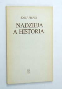 Nadzieja a historia: Pięć wykładow salzburskich - Josef Pieper