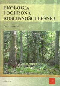 Ekologia i ochrona roślinności leśnej - Józef Krzysztof Kurowski