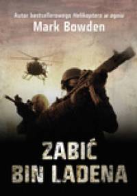Zabić Bin Ladena - Mark Robert Bowden