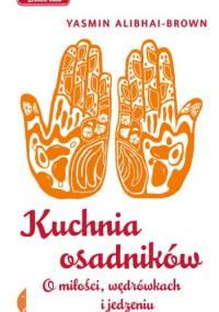 Kuchnia osadników. O miłości, wędrówkach i jedzeniu - Yasmin Alibhai-Brown