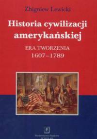 Historia cywilizacji amerykańskiej. Era tworzenia 1607-1789 - Zbigniew Lewicki