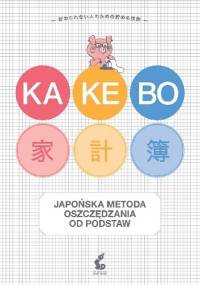 Kakebo. Japońska sztuka oszczędzania od podstaw - praca zbiorowa