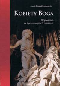 Kobiety Boga. Objawienia w życiu świętych niewiast - Jacek Paweł Laskowski