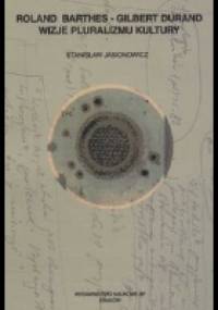 Roland Barthes - Gilbert Durand : wizje pluralizmu kultury - Stanisław Jasionowicz