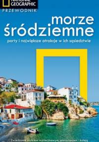 Morze Śródziemne. Porty i największe atrakcje w ich sąsiedztwie. Przewodnik National Geographic - praca zbiorowa
