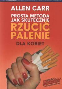 Prosta metoda jak skutecznie rzucić palenie - dla kobiet - Allen Carr