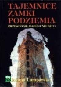 Tajemnice, zamki, podziemia - Joanna Lamparska