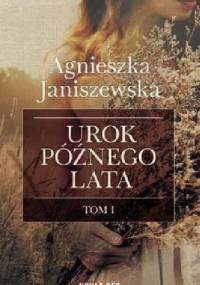 Urok późnego lata. Tom I - Agnieszka Janiszewska