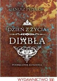Dzień z życia diabła. Podręcznik kuszenia - Janusz Pyda OP
