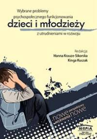 Wybrane problemy psychospołecznego funkcjonowania dzieci i młodzieży z utrudnieniami w rozwoju - Kinga Kuszak, Hanna Krauze-Sikorska