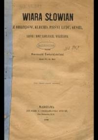Wiara Słowian z obrzędów, klechd, pieśni ludu, guseł, kronik i mowy słowiańskiej wskrzeszona - Romuald Świerzbieński