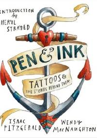 Pen & Ink: Tattoos and the Stories Behind Them - Wendy MacNaughton, Isaac Fitzgerald