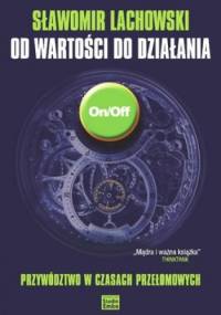 Od wartości do działania. Przywództwo w czasach przełomowych - Sławomir Lachowski