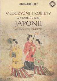 Mężczyźni i kobiety w starożytnej Japonii. Miłość, seks, obyczaje - Jolanta Tubielewicz