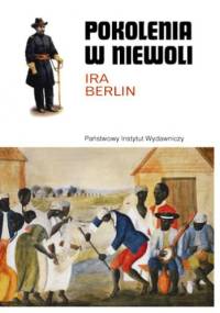 Pokolenia w niewoli. Historia niewolnictwa w Ameryce Północnej - Ira Berlin