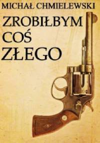 Zrobiłbym coś złego - Michał Jan Chmielewski