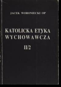 Katolicka Etyka Wychowawcza (tom 2/2) - Jacek Woroniecki