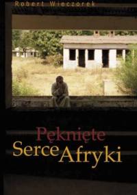 Pęknięte Serce Afryki - Robert Wieczorek