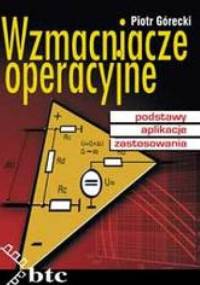 Wzmacniacze operacyjne - podstawy, aplikacje, zastosowania - Piotr Górecki