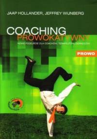 Coaching prowokatywny. Nowe podejście dla coachów, terapeutów, doradców - Jaap Hollander, Jeffrey Wijnberg