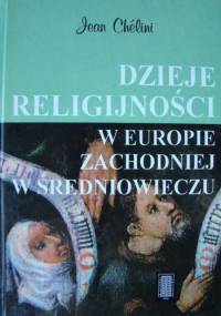Dzieje religijności w Europie Zachodniej w średniowieczu - Jean Chelini