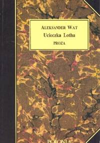 Ucieczka Lotha. Proza - Aleksander Wat