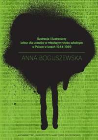 Ilustracja i ilustratorzy lektur dla uczniów w młodszym wieku szkolnym w Polsce w latach 1944-1989 - Anna Boguszewska