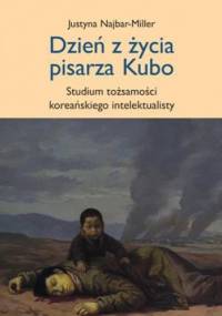 Dzień z życia pisarza Kubo - studium tożsamości koreańskiego intelektualisty - Justyna Najbar-Miller
