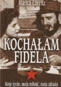 Kochałam Fidela: Moje życie, moja miłość, moja zdrada - Marita Lorenz, Wilfried Huismann