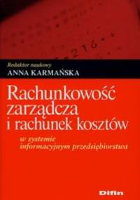 Rachunkowość zarządcza i rachunek kosztów w systemie informacyjnym przedsiębiors - Anna Karmańska
