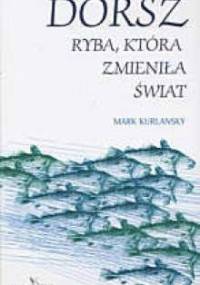 Dorsz. Ryba, która zmieniła świat - Mark Kurlansky