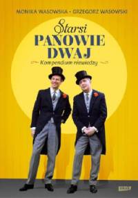 Starsi Panowie Dwaj. Kompendium niewiedzy - Monika Wasowska, Grzegorz Wasowski