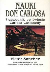 Nauki Don Carlosa: Przewodnik po świecie Carlosa Castanedy - Victor Sachnez