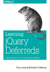 Learning jQuery Deferreds. Taming Callback Hell with Deferreds and Promises - Terry Jones, H. Tollervey Nicholas