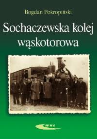 Sochaczewska kolej wąskotorowa - Bogdan Pokropiński