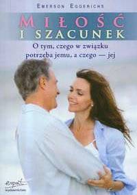 Miłość i szacunek. O tym, czego w związku potrzeba jemu, a czego – jej - Emerson Eggerichs