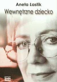Wewnętrzne dziecko - Aneta Łastik
