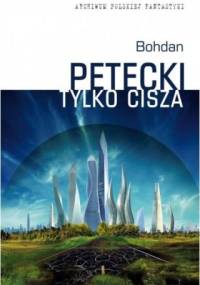 Tylko cisza - Bohdan Petecki