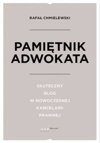 Pamiętnik Adwokata. Skuteczny blog w nowoczesnej kancelarii prawnej - Chmielewski Rafał